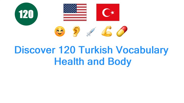 Discover 120 Turkish Vocabulary: Health and Body